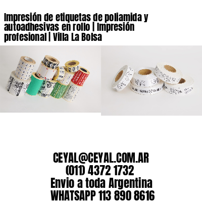Impresión de etiquetas de poliamida y autoadhesivas en rollo | Impresión profesional | Villa La Bolsa