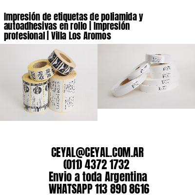 Impresión de etiquetas de poliamida y autoadhesivas en rollo | Impresión profesional | Villa Los Aromos