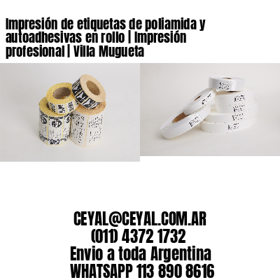 Impresión de etiquetas de poliamida y autoadhesivas en rollo | Impresión profesional | Villa Mugueta