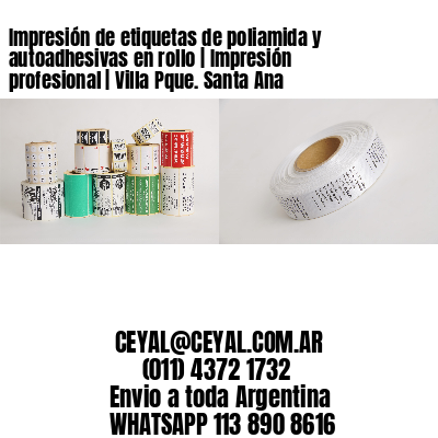 Impresión de etiquetas de poliamida y autoadhesivas en rollo | Impresión profesional | Villa Pque. Santa Ana