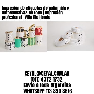 Impresión de etiquetas de poliamida y autoadhesivas en rollo | Impresión profesional | Villa Río Hondo