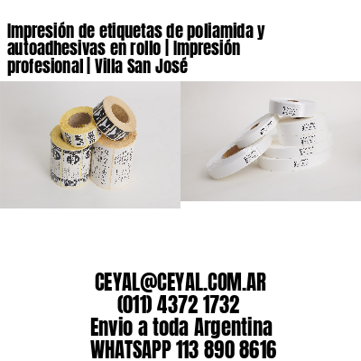 Impresión de etiquetas de poliamida y autoadhesivas en rollo | Impresión profesional | Villa San José