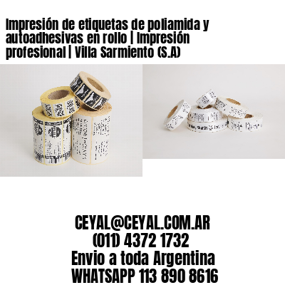 Impresión de etiquetas de poliamida y autoadhesivas en rollo | Impresión profesional | Villa Sarmiento (S.A)