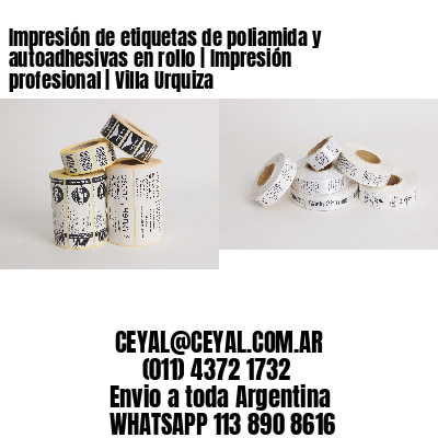 Impresión de etiquetas de poliamida y autoadhesivas en rollo | Impresión profesional | Villa Urquiza