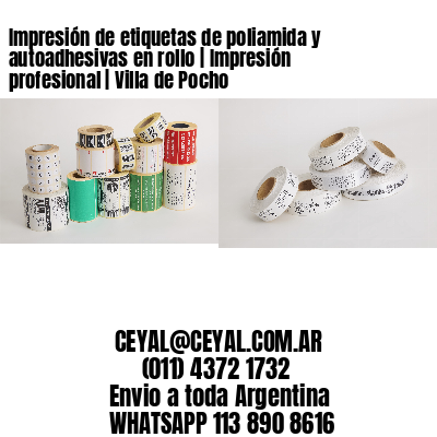 Impresión de etiquetas de poliamida y autoadhesivas en rollo | Impresión profesional | Villa de Pocho