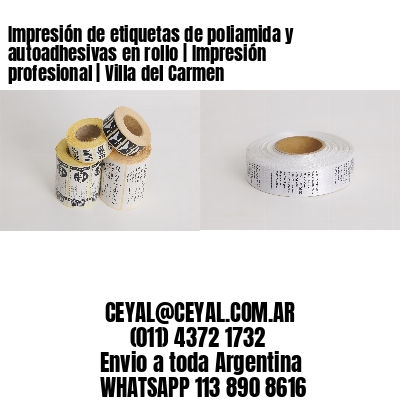 Impresión de etiquetas de poliamida y autoadhesivas en rollo | Impresión profesional | Villa del Carmen