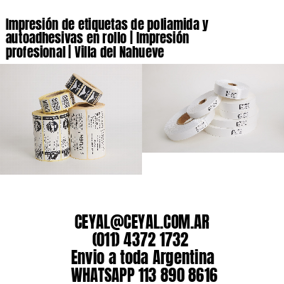 Impresión de etiquetas de poliamida y autoadhesivas en rollo | Impresión profesional | Villa del Nahueve