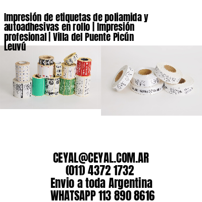 Impresión de etiquetas de poliamida y autoadhesivas en rollo | Impresión profesional | Villa del Puente Picún Leuvú