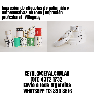 Impresión de etiquetas de poliamida y autoadhesivas en rollo | Impresión profesional | Villaguay