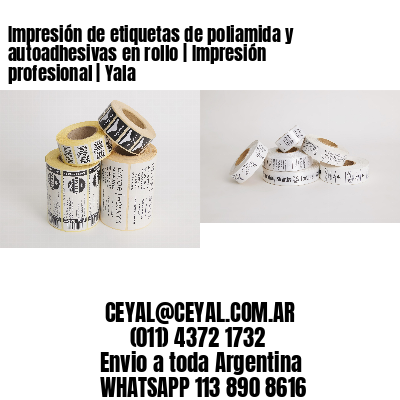 Impresión de etiquetas de poliamida y autoadhesivas en rollo | Impresión profesional | Yala