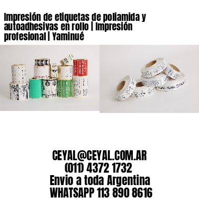 Impresión de etiquetas de poliamida y autoadhesivas en rollo | Impresión profesional | Yaminué