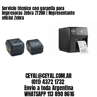 Servicio técnico con garantía para impresoras Zebra ZT200 | Representante oficial Zebra