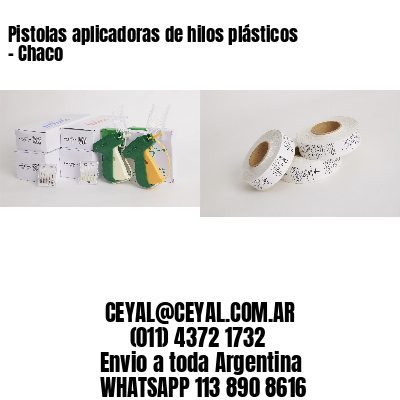 Pistolas aplicadoras de hilos plásticos – Chaco