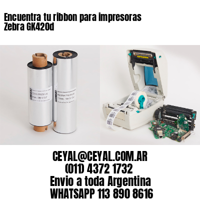 Encuentra tu ribbon para impresoras Zebra GK420d