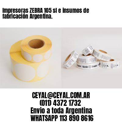 Impresoras ZEBRA 105 sl e insumos de fabricación Argentina.