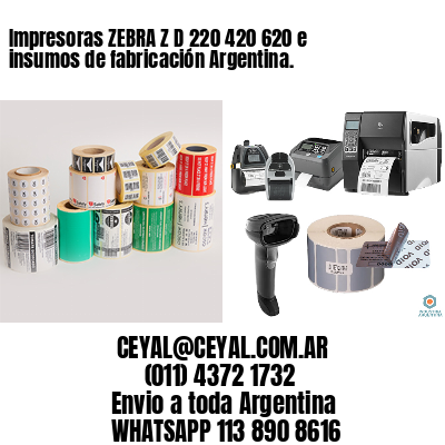 Impresoras ZEBRA Z D 220 420 620 e insumos de fabricación Argentina.