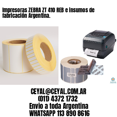 Impresoras ZEBRA ZT 410 REB e insumos de fabricación Argentina.