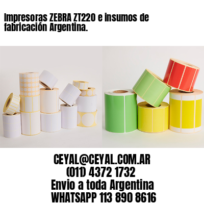 Impresoras ZEBRA ZT220 e insumos de fabricación Argentina.