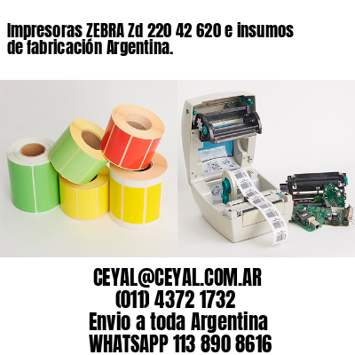 Impresoras ZEBRA Zd 220 42 620 e insumos de fabricación Argentina.