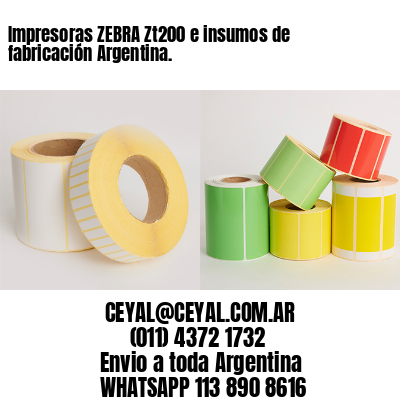 Impresoras ZEBRA Zt200 e insumos de fabricación Argentina. 