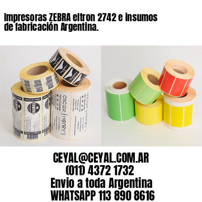 Impresoras ZEBRA eltron 2742 e insumos de fabricación Argentina.