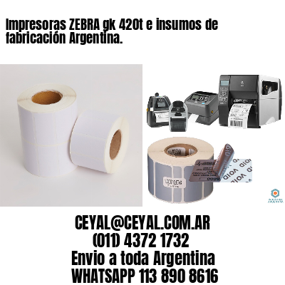 Impresoras ZEBRA gk 420t e insumos de fabricación Argentina.