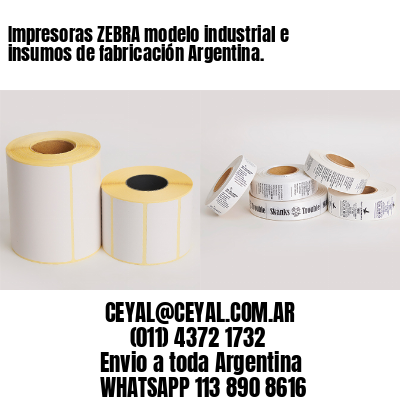 Impresoras ZEBRA modelo industrial e insumos de fabricación Argentina.