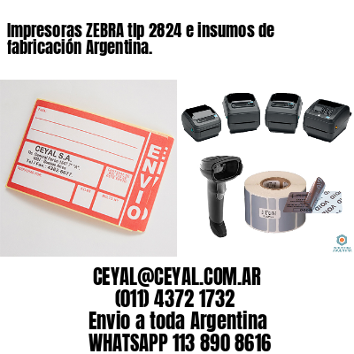 Impresoras ZEBRA tlp 2824 e insumos de fabricación Argentina.