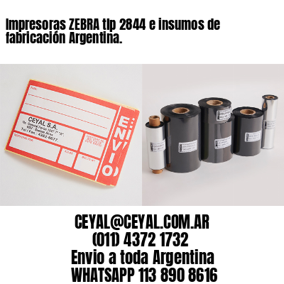 Impresoras ZEBRA tlp 2844 e insumos de fabricación Argentina.