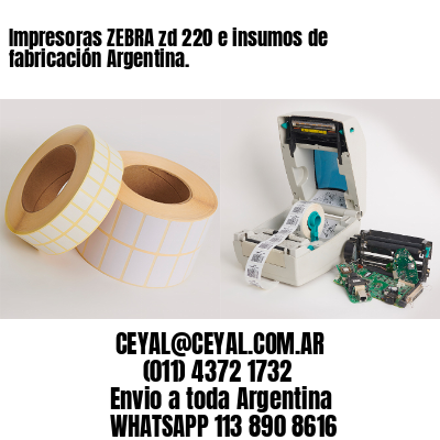Impresoras ZEBRA zd 220 e insumos de fabricación Argentina.