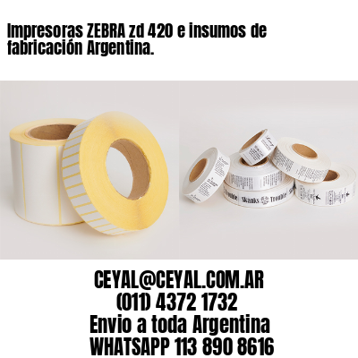 Impresoras ZEBRA zd 420 e insumos de fabricación Argentina.