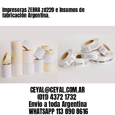 Impresoras ZEBRA zd220 e insumos de fabricación Argentina.