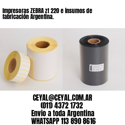 Impresoras ZEBRA zt 220 e insumos de fabricación Argentina.