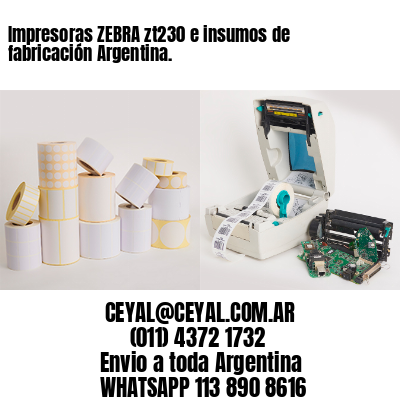 Impresoras ZEBRA zt230 e insumos de fabricación Argentina.