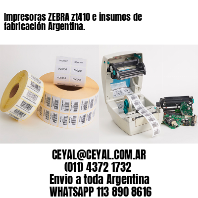 Impresoras ZEBRA zt410 e insumos de fabricación Argentina.