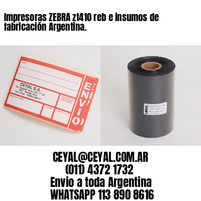 Impresoras ZEBRA zt410 reb e insumos de fabricación Argentina.