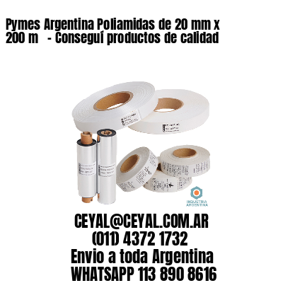 Pymes Argentina Poliamidas de 20 mm x 200 m   – Conseguí productos de calidad