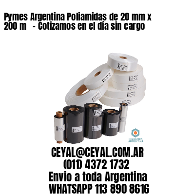 Pymes Argentina Poliamidas de 20 mm x 200 m   – Cotizamos en el día sin cargo
