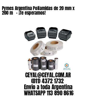 Pymes Argentina Poliamidas de 20 mm x 200 m   – ¡Te esperamos!