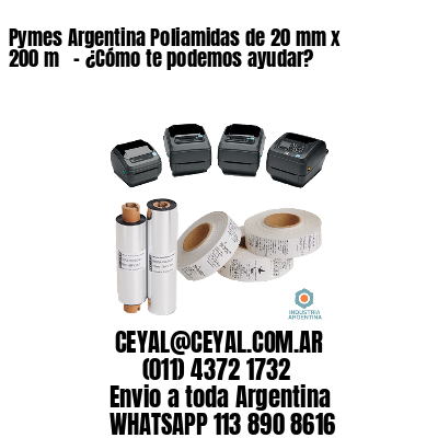 Pymes Argentina Poliamidas de 20 mm x 200 m   – ¿Cómo te podemos ayudar?
