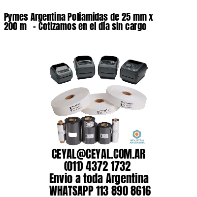 Pymes Argentina Poliamidas de 25 mm x 200 m   – Cotizamos en el día sin cargo
