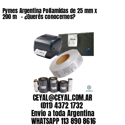 Pymes Argentina Poliamidas de 25 mm x 200 m   – ¿Querés conocernos?