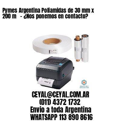 Pymes Argentina Poliamidas de 30 mm x 200 m   – ¿Nos ponemos en contacto?