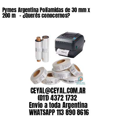 Pymes Argentina Poliamidas de 30 mm x 200 m   – ¿Querés conocernos?
