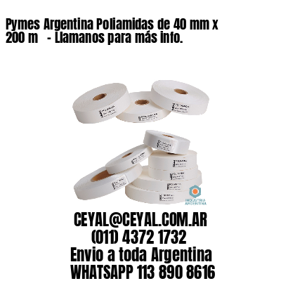 Pymes Argentina Poliamidas de 40 mm x 200 m   – Llamanos para más info.