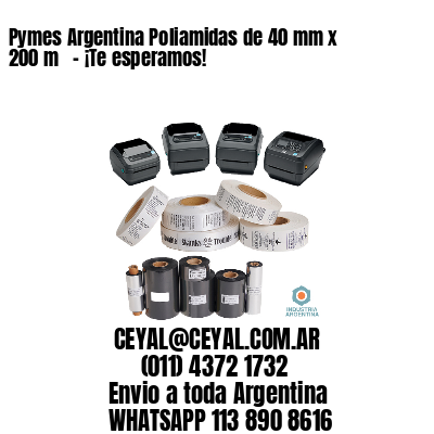 Pymes Argentina Poliamidas de 40 mm x 200 m   – ¡Te esperamos!