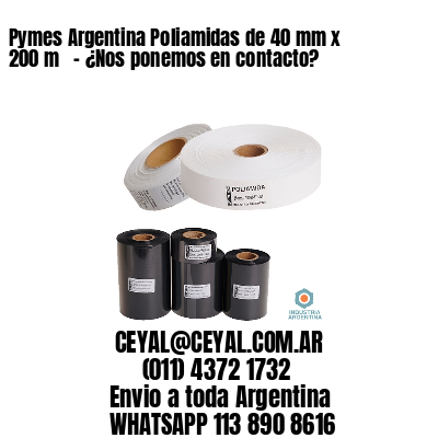 Pymes Argentina Poliamidas de 40 mm x 200 m   – ¿Nos ponemos en contacto?