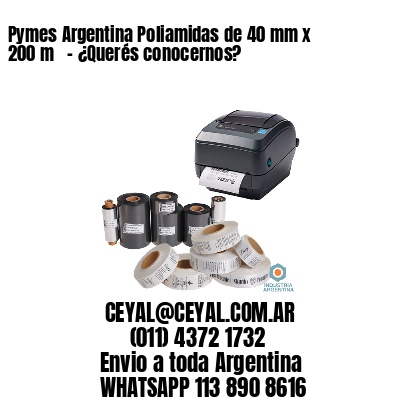Pymes Argentina Poliamidas de 40 mm x 200 m   – ¿Querés conocernos?