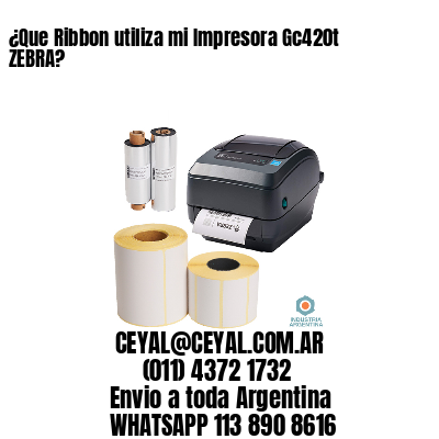 ¿Que Ribbon utiliza mi Impresora Gc420t ZEBRA?