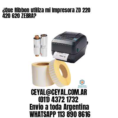¿Que Ribbon utiliza mi Impresora ZD 220 420 620 ZEBRA?